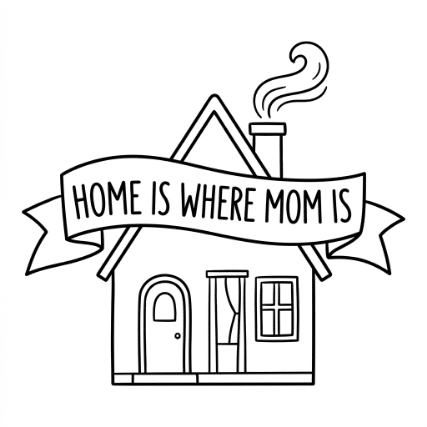 Home Is Where Mom Is
